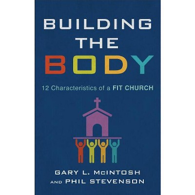 Building the Body - by  Gary L McIntosh & Phil Stevenson (Paperback)