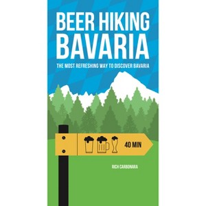 Beer Hiking Bavaria - by  Rich Carbonara (Paperback) - 1 of 1