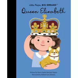 Queen Elizabeth - (Little People, Big Dreams) by  Maria Isabel Sanchez Vegara (Hardcover)