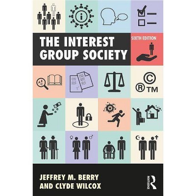 The Interest Group Society - 6th Edition by  Jeffrey M Berry & Clyde Wilcox (Paperback)