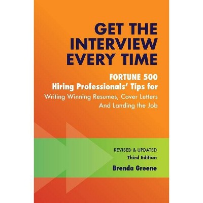 Get the Interview Every Time - 3rd Edition by  Brenda Greene (Paperback)