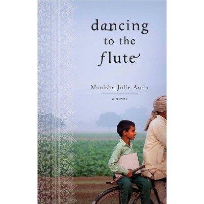 Dancing to the Flute - by  Manisha Jolie Amin (Paperback)