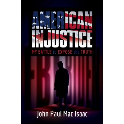 American Injustice - by  John Paul Mac Isaac (Hardcover)