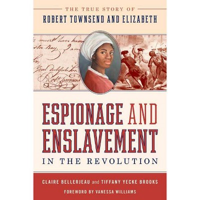 Espionage and Enslavement in the Revolution - by  Claire Bellerjeau & Tiffany Yecke Brooks (Hardcover)