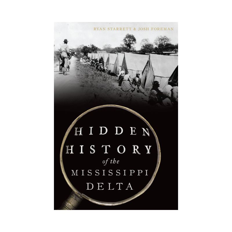 Hidden History of the Mississippi Delta - by  Ryan Starrett &#38; Joshua Keith Foreman (Paperback), 1 of 2