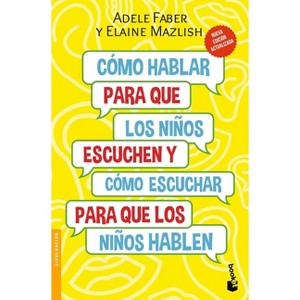 Cómo Hablar Para Que Los Niños Escuchen / How to Talk So Kids Will Listen & Listen So Kids Will Talk - by  Adele Faber & Elaine Mazlish (Paperback) - 1 of 1