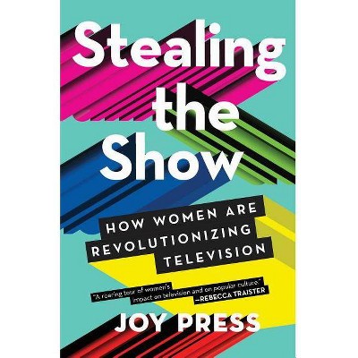 Stealing the Show - by  Joy Press (Paperback)