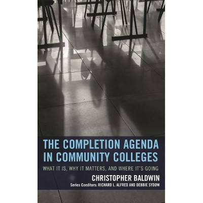 Completion Agenda in Community Colleges - (The Futures Community Colleges) by  Chris Baldwin (Paperback)