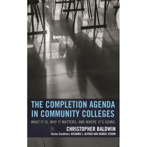 Completion Agenda in Community Colleges - (The Futures Community Colleges) by  Chris Baldwin (Paperback) - 1 of 1