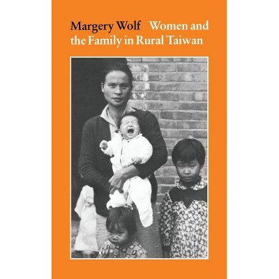 Women and the Family in Rural Taiwan - by  Margery Wolf (Paperback)