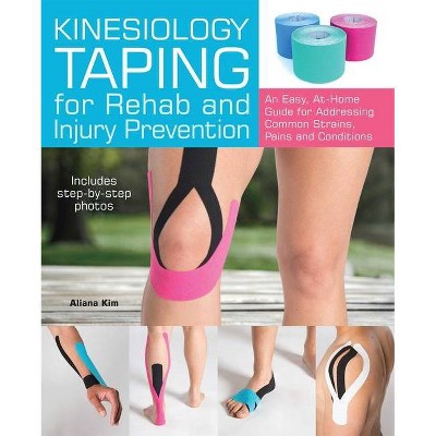 Kinesiology Taping for Rehab and Injury Prevention - by  Aliana Kim (Paperback)