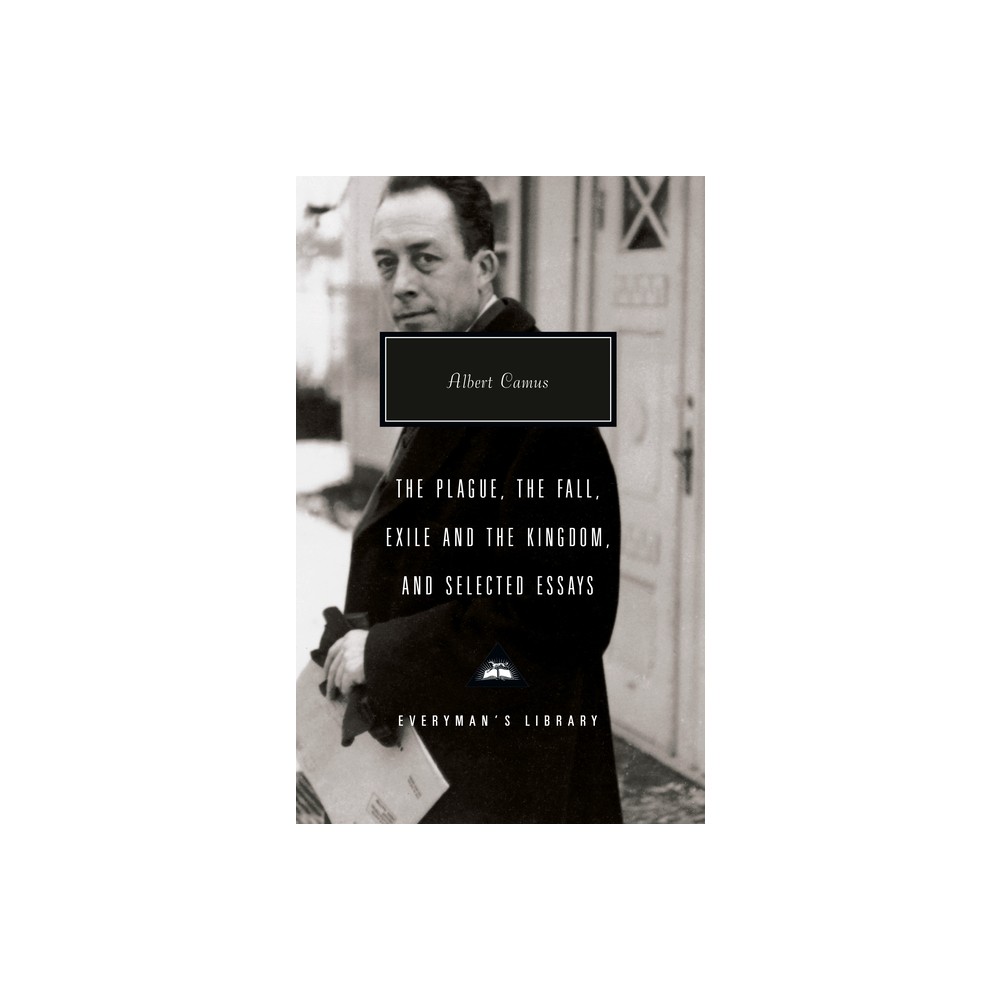 The Plague, the Fall, Exile and the Kingdom, and Selected Essays - (Everymans Library Contemporary Classics) by Albert Camus (Hardcover)