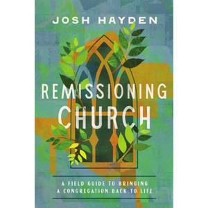 Remissioning Church - by  Josh Hayden (Paperback) - 1 of 1