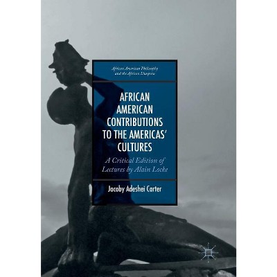 African American Contributions to the Americas' Cultures - (African American Philosophy and the African Diaspora) by  Jacoby Adeshei Carter