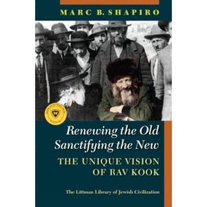 Renewing the Old, Sanctifying the New - (Littman Library of Jewish Civilization) by  Marc B Shapiro (Hardcover) - 1 of 1
