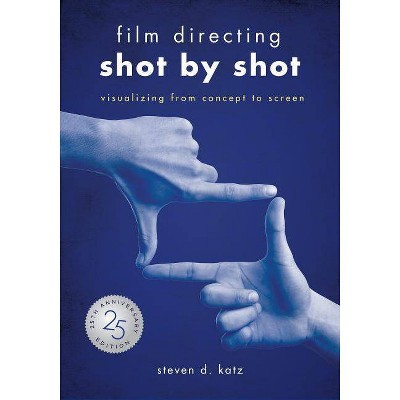 Film Directing: Shot by Shot - 25th Anniversary Edition - by  Steve D Katz (Paperback)