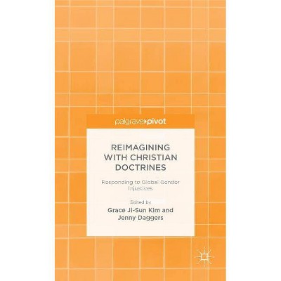 Reimagining with Christian Doctrines - (Palgrave Pivot) by  Grace Ji Kim & J Daggers (Hardcover)