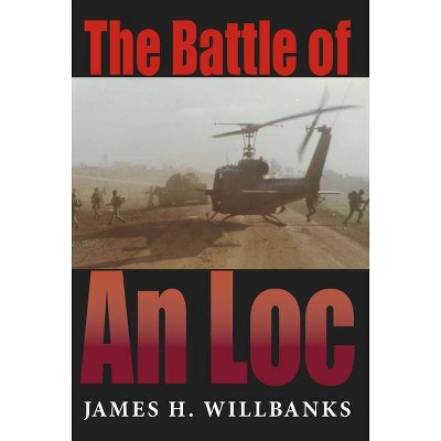 Battle of an Loc the Battle of an Loc - (Twentieth-Century Battles) by  James H Willbanks (Paperback)