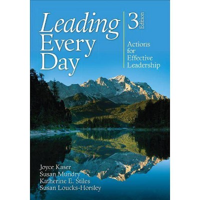 Leading Every Day - 3rd Edition by  Joyce S Kaser & Susan E Mundry & Katherine E Stiles & Susan Loucks-Horsley (Paperback)