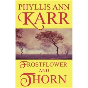 Frostflower and Thorn - by  Phyllis Ann Karr (Paperback) - 1 of 1