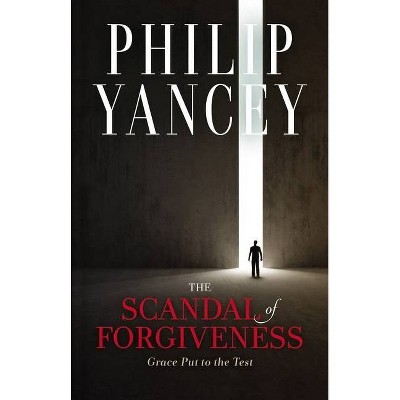 The Scandal of Forgiveness - by  Philip Yancey (Hardcover)