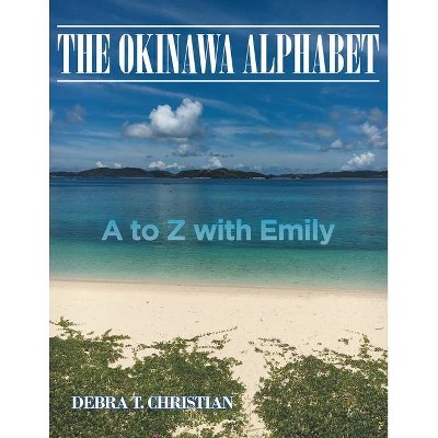 The Okinawa Alphabet - by  Debra T Christian (Paperback)