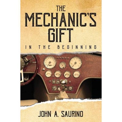 The Mechanic's Gift - by  John a Saurino (Paperback)