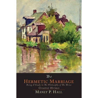 The Hermetic Marriage - by  Manly P Hall (Paperback)