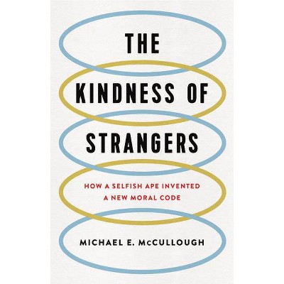 The Kindness of Strangers - by  Michael E McCullough (Hardcover)