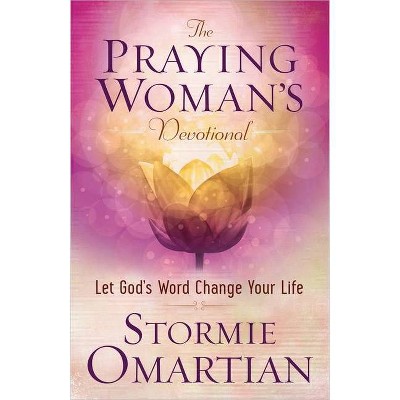 The Praying Woman's Devotional - by  Stormie Omartian (Paperback)