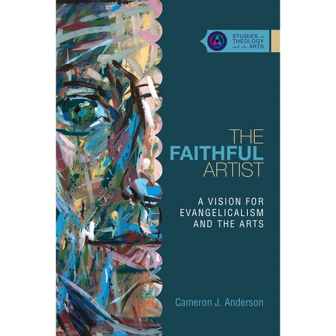 The Faithful Artist - (Studies in Theology and the Arts) by  Cameron J Anderson (Paperback) - image 1 of 1