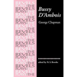 Bussy d'Ambois - (Revels Plays) 3rd Edition by  N S Brooke (Paperback) - 1 of 1