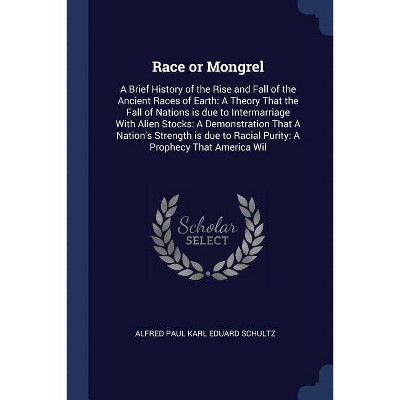 Race or Mongrel - by  Alfred Paul Karl Eduard Schultz (Paperback)