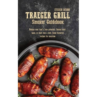 Traeger Grill Smoker Guidebook - by  Steven Devon (Hardcover)