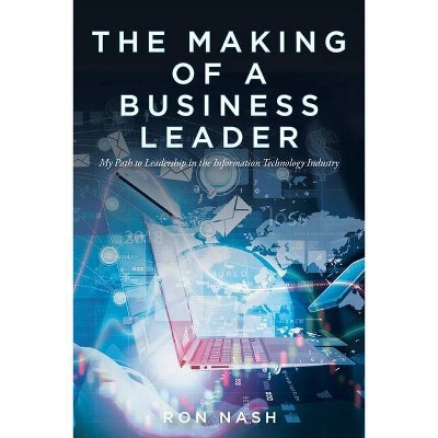 The Making of a Business Leader - by  Ron Nash (Paperback)