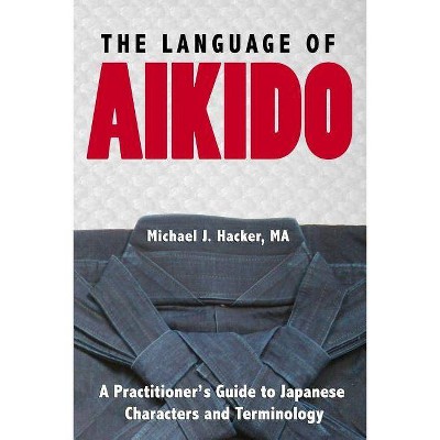 The Language of Aikido - by  Michael Hacker (Paperback)