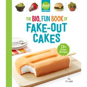 Food Network Magazine the Big, Fun Book of Fake-Out Cakes - (Food Network Magazine's Kids Cookbooks) (Hardcover) - 1 of 1