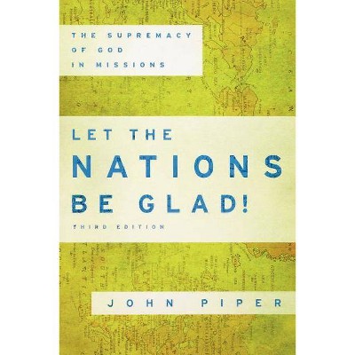 Let the Nations Be Glad! - 3rd Edition by  John Piper (Paperback)