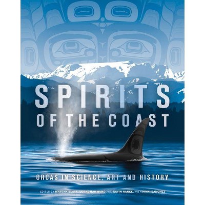 Spirits of the Coast - by  Severn Cullis-Suzuki & David Suzuki & Briony Penn & Mark Leiren-Young & Misty Macduffee & Alex Morton (Hardcover)