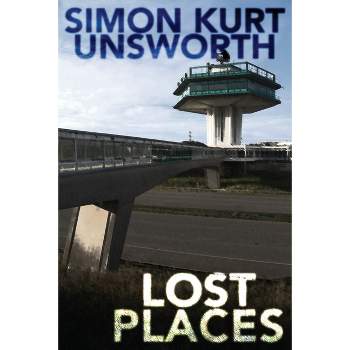 Lost Places - by  Simon Kurt Unsworth (Paperback)