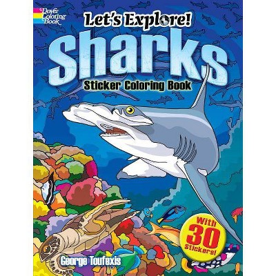 Let's Explore! Sharks Sticker Coloring Book - (Dover Design Coloring Books) by  George Toufexis (Paperback)