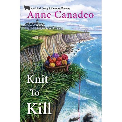 Knit to Kill - (Black Sheep & Co. Mystery) by  Anne Canadeo (Paperback)