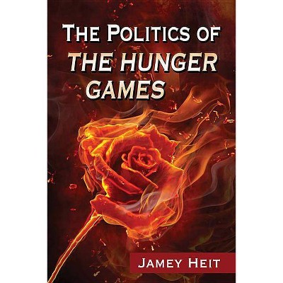 Politics of the Hunger Games - by  Jamey Heit (Paperback)