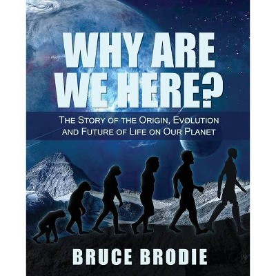 Why are We Here? - by  Bruce Brodie (Paperback)