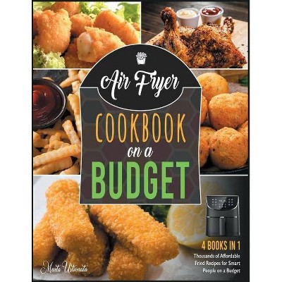 Air Fryer Cookbook on a Budget [4 IN 1] - by  Marta Ustionata (Paperback)