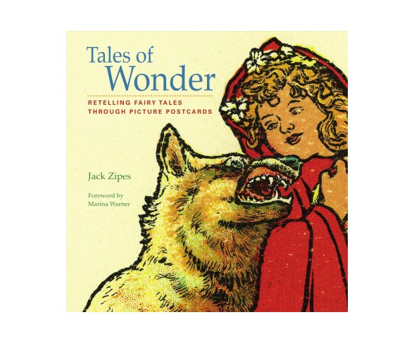 Tales of Wonder : Retelling Fairy Tales Through Picture Postcards -  by Jack David Zipes (Hardcover)