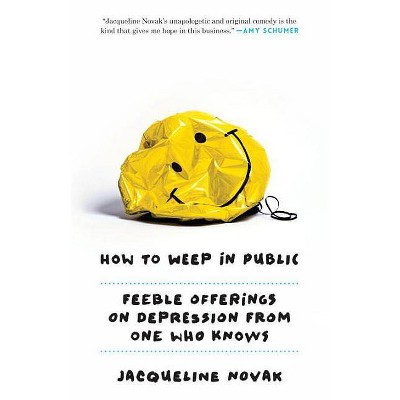 How to Weep in Public - by  Jacqueline Novak (Paperback)