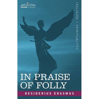 In Praise of Folly - by  Desiderius Erasmus (Paperback)