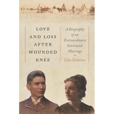 Love and Loss After Wounded Knee - by  Julie Dobrow (Hardcover)