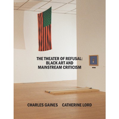 The Theater of Refusal - by  Rhea Anastas & Charles Gaines & Jamillah James & Eric Golo Stone (Paperback)